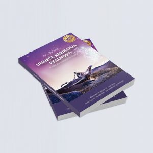 UMIJEĆE KREIRANJA  REALNOSTI - Vodič za svjesne kreatore